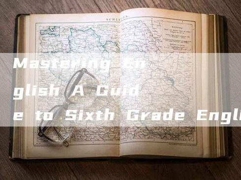 Mastering English A Guide to Sixth Grade English