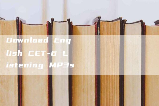 Download English CET-6 Listening MP3s