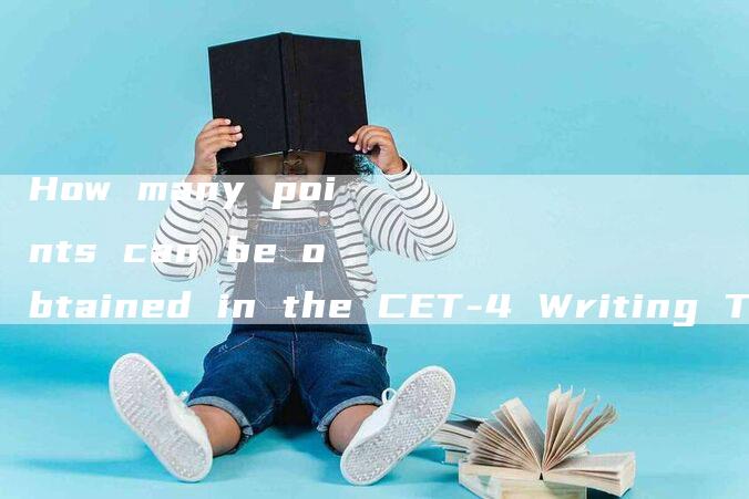 How many points can be obtained in the CET-4 Writing Test