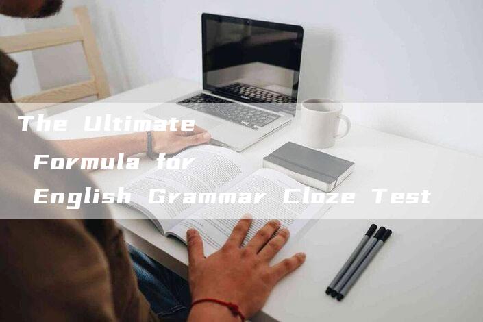 The Ultimate Formula for English Grammar Cloze Test