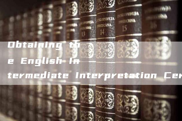 Obtaining the English Intermediate Interpretation Certificate