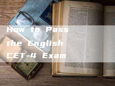 How to Pass the English CET-4 Exam