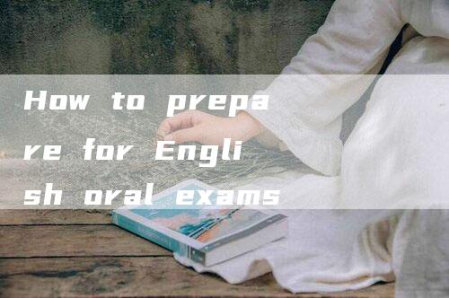 How to prepare for English oral exams