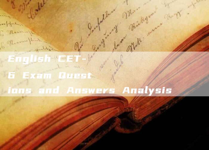 English CET-6 Exam Questions and Answers Analysis