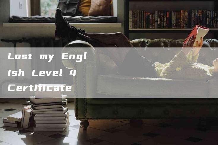 Lost my English Level 4 Certificate