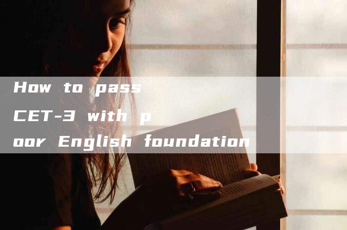 How to pass CET-3 with poor English foundation