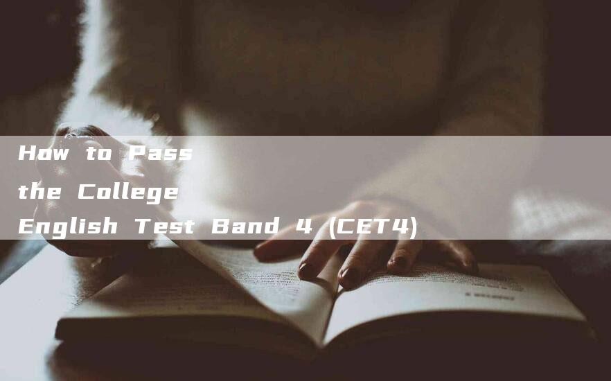 How to Pass the College English Test Band 4 (CET4)