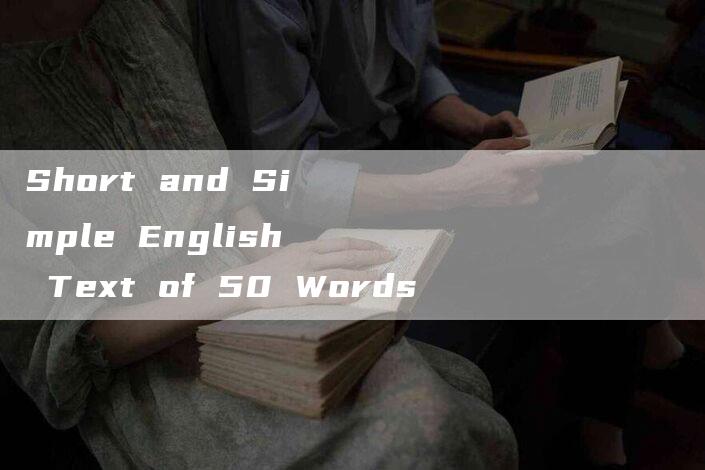 Short and Simple English Text of 50 Words