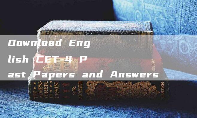 Download English CET-4 Past Papers and Answers