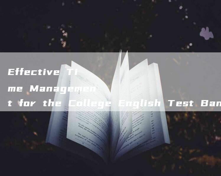 Effective Time Management for the College English Test Band 4 (CET-4)