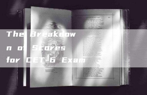 The Breakdown of Scores for CET-6 Exam