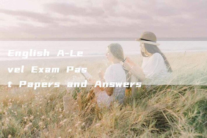 English A-Level Exam Past Papers and Answers