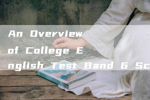 An Overview of College English Test Band 6 Score Distribution