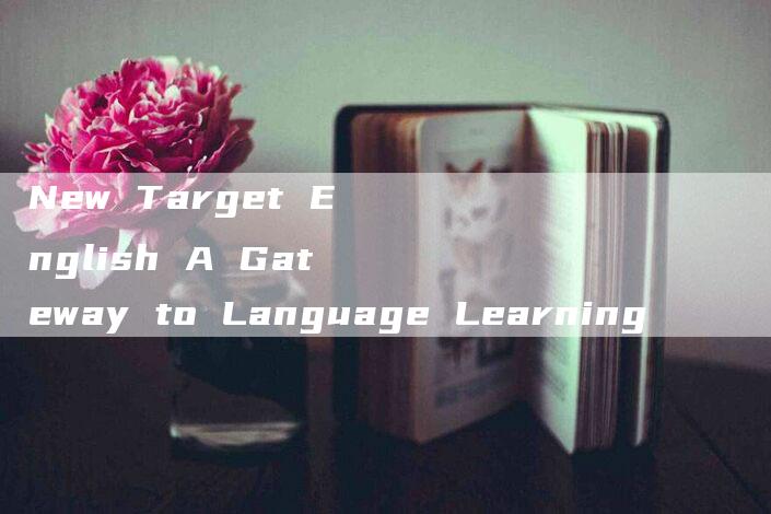 New Target English A Gateway to Language Learning