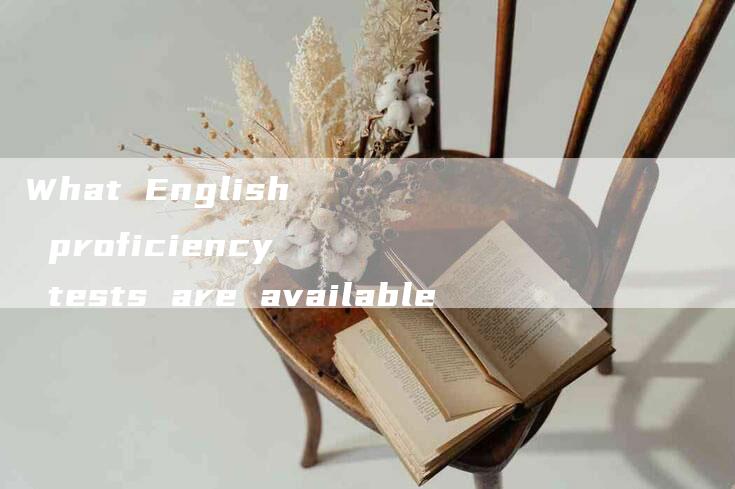 What English proficiency tests are available