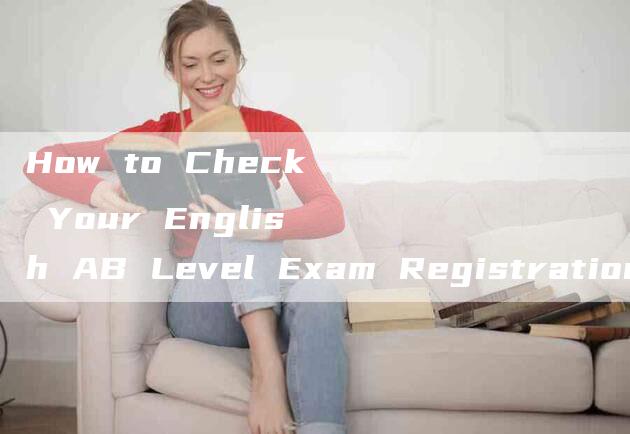 How to Check Your English AB Level Exam Registration Number