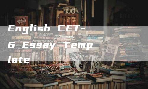 English CET-6 Essay Template