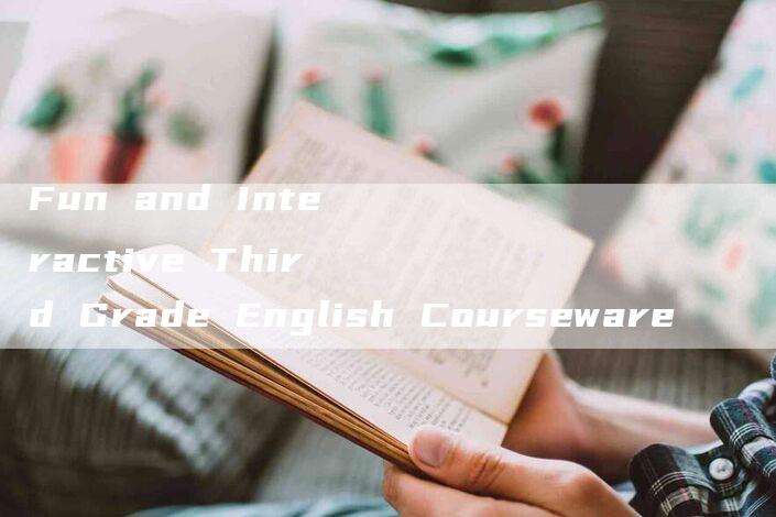 Fun and Interactive Third Grade English Courseware