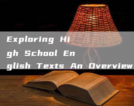 Exploring High School English Texts An Overview of High School English Course Materials