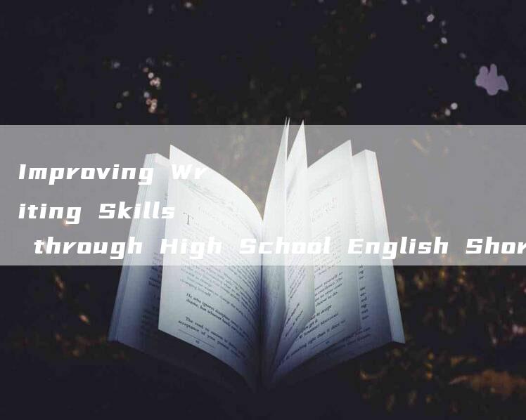 Improving Writing Skills through High School English Short Essay Correction