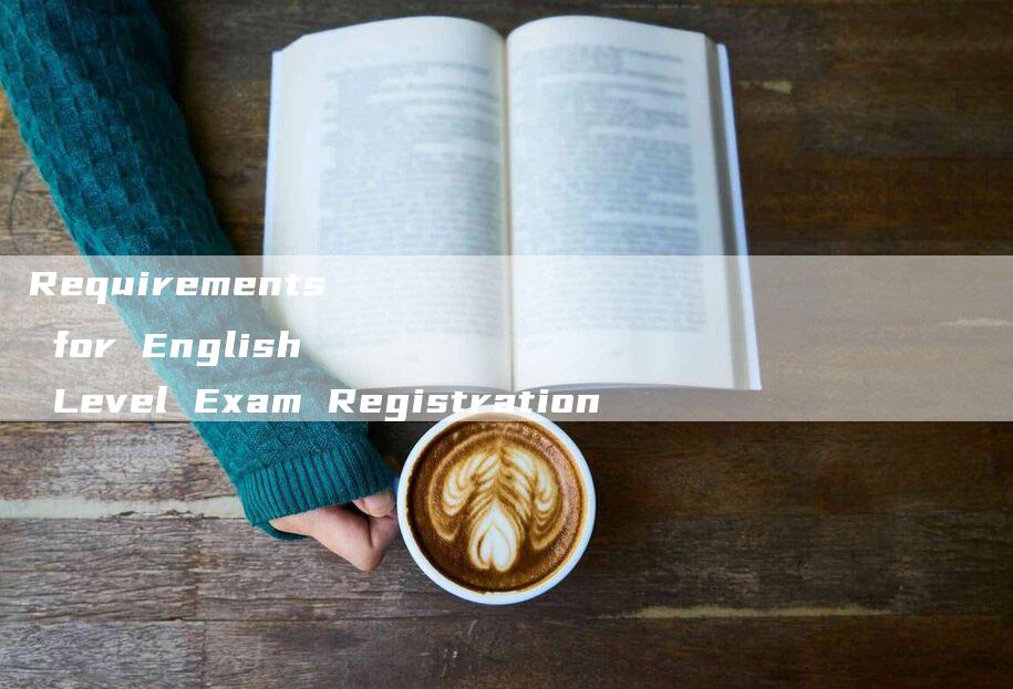 Requirements for English Level Exam Registration