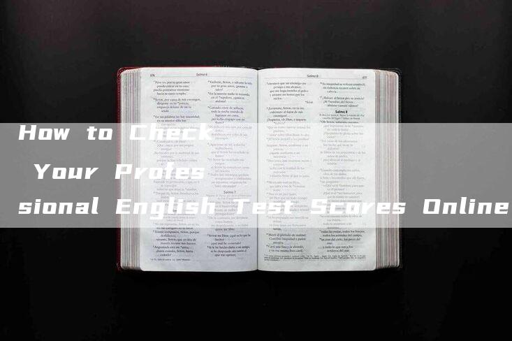 How to Check Your Professional English Test Scores Online