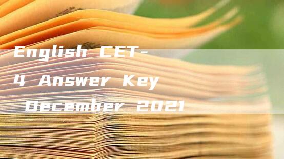 English CET-4 Answer Key December 2021