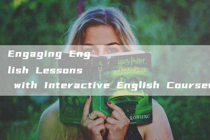 Engaging English Lessons with Interactive English Courseware