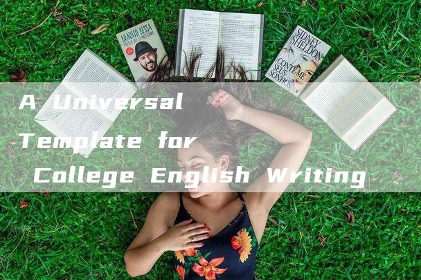 A Universal Template for College English Writing