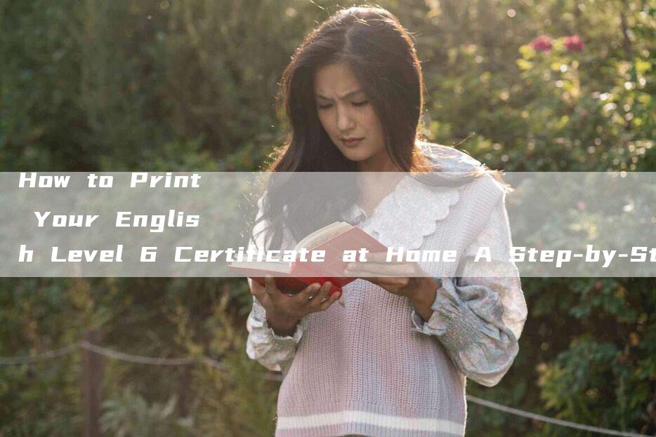 How to Print Your English Level 6 Certificate at Home A Step-by-Step Guide