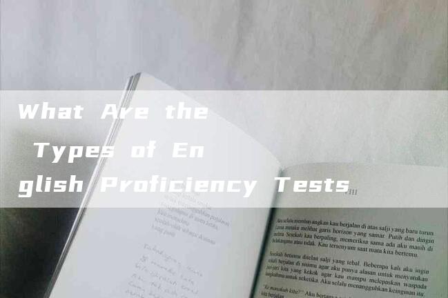 What Are the Types of English Proficiency Tests