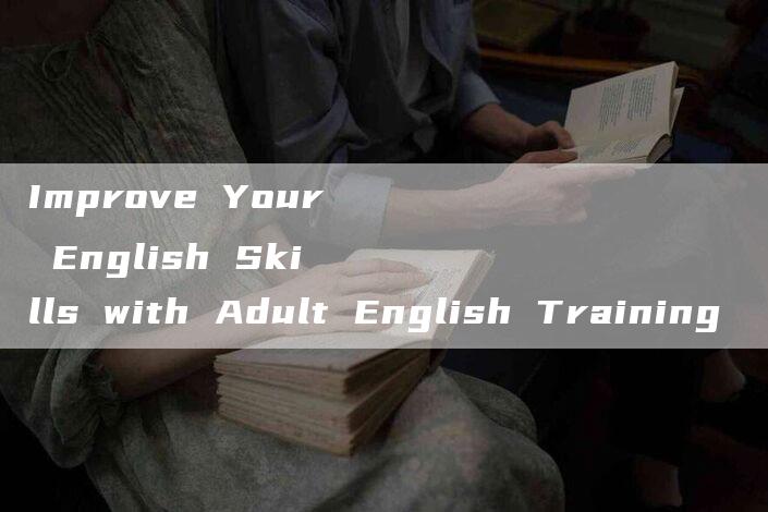 Improve Your English Skills with Adult English Training