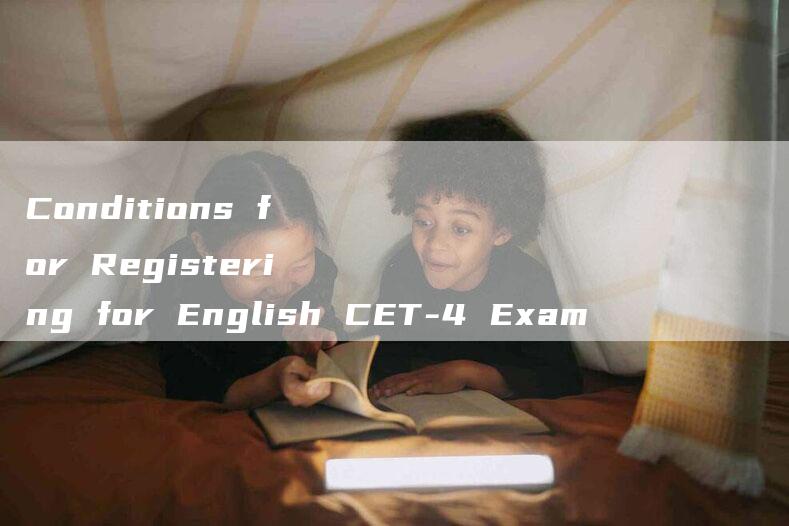 Conditions for Registering for English CET-4 Exam