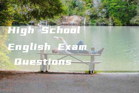 High School English Exam Questions