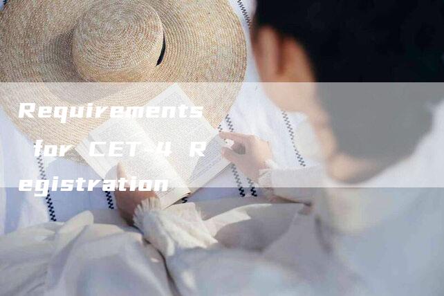 Requirements for CET-4 Registration