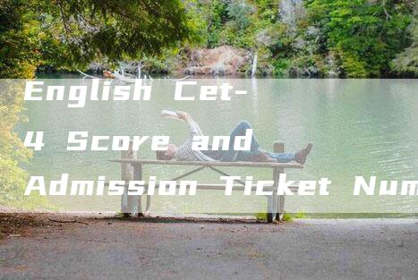 English Cet-4 Score and Admission Ticket Number