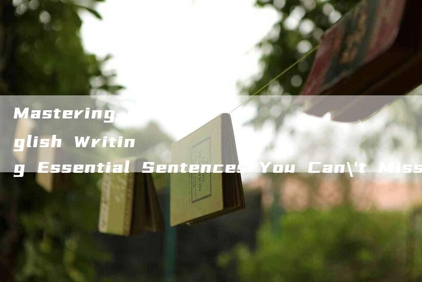 Mastering English Writing Essential Sentences You Can