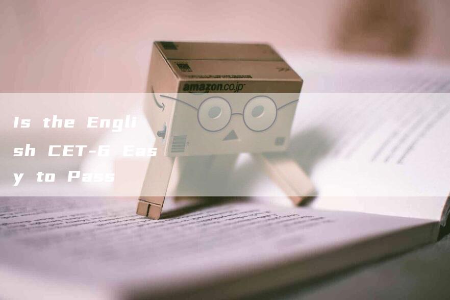 Is the English CET-6 Easy to Pass