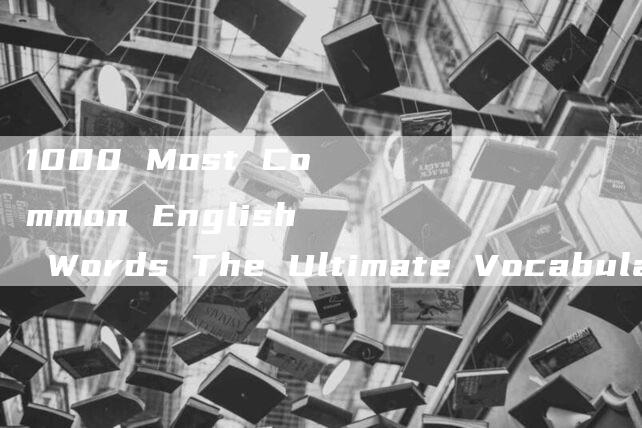 1000 Most Common English Words The Ultimate Vocabulary List