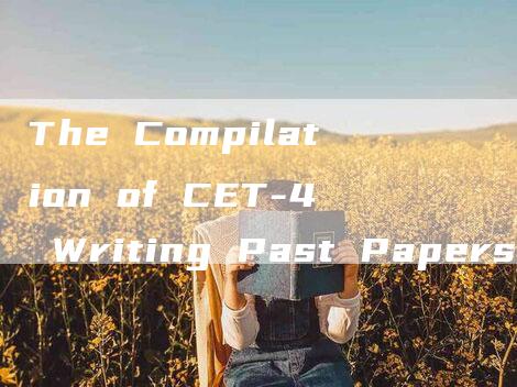 The Compilation of CET-4 Writing Past Papers