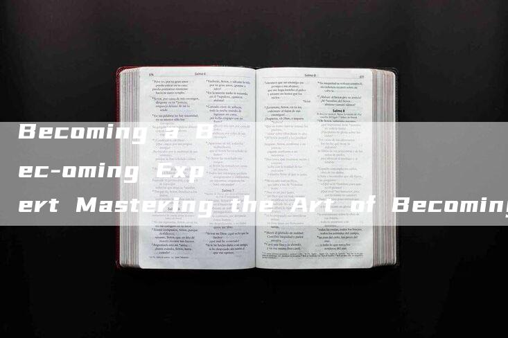 Becoming a Bec-oming Expert Mastering the Art of Becoming