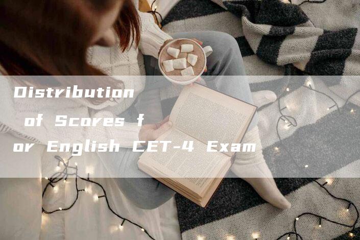 Distribution of Scores for English CET-4 Exam