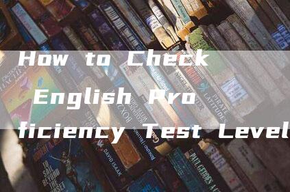 How to Check English Proficiency Test Level 3 Results