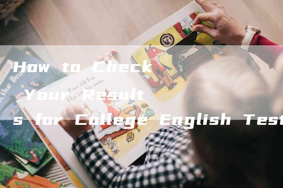 How to Check Your Results for College English Test Band 4 & 6