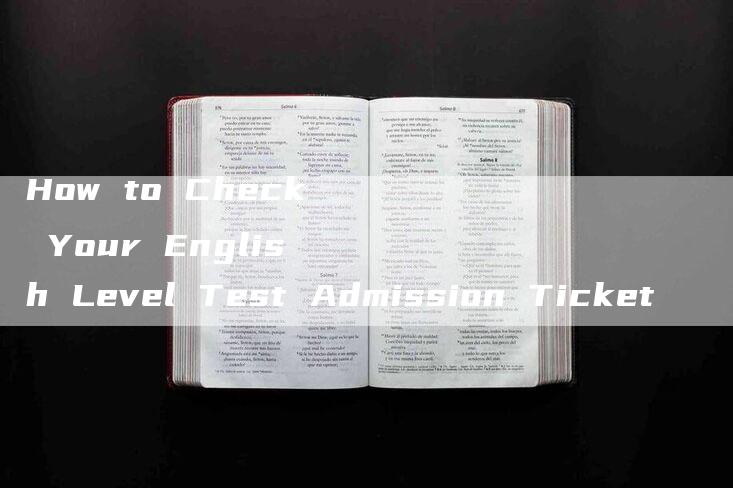 How to Check Your English Level Test Admission Ticket