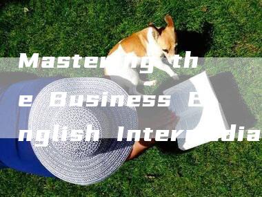 Mastering the Business English Intermediate Exam