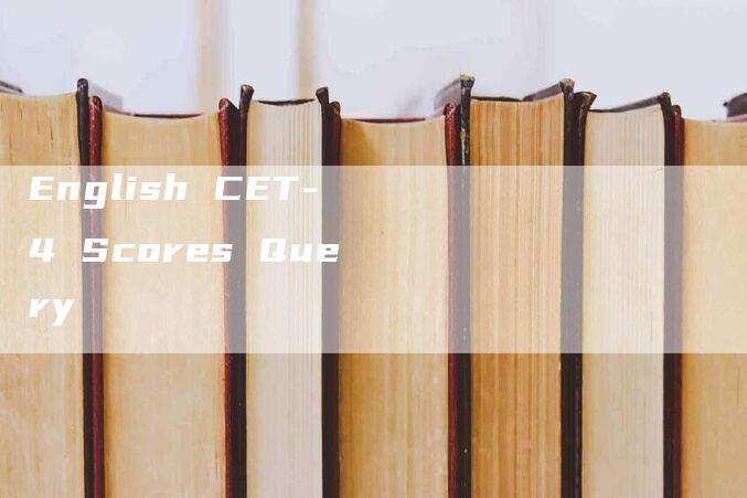 English CET-4 Scores Query