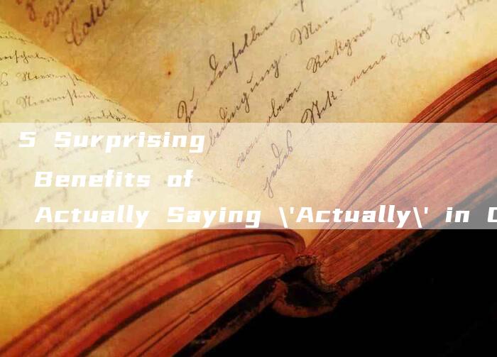 5 Surprising Benefits of Actually Saying 