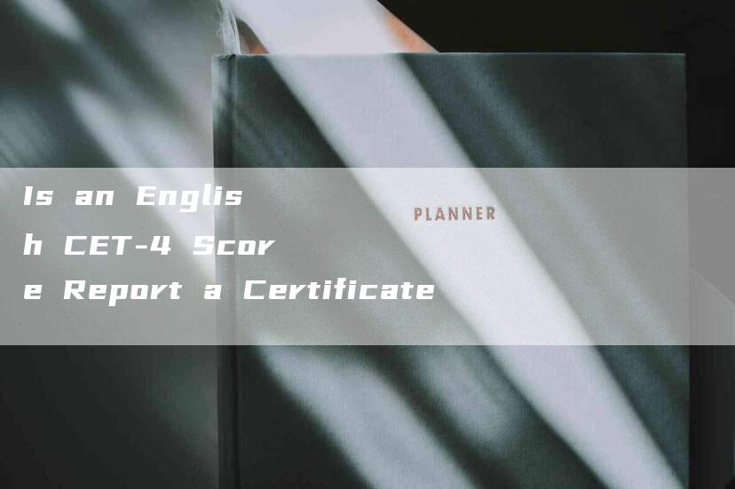 Is an English CET-4 Score Report a Certificate