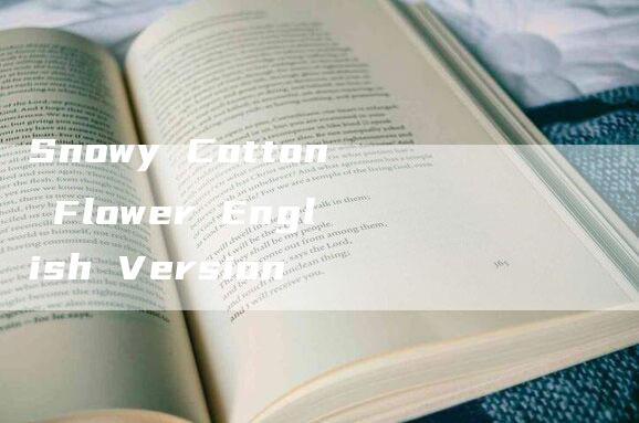 Snowy Cotton Flower English Version